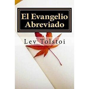 El Evangelio Abreviado (Spanish) Edition, Paperback - Lev Nikolaievich Tolstoi imagine