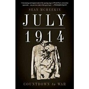 July 1914: Countdown to War, Paperback - Sean McMeekin imagine