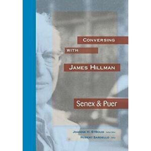 Conversing with James Hillman: Senex & Puer, Paperback - Joanne H. Stroud imagine