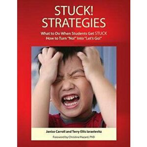 STUCK! Strategies; What to Do When Students get STUCK: How to Turn No! Into Let's Go!, Paperback - Janice Carroll imagine