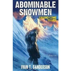 Abominable Snowmen: Legend Come to Life, Paperback - Ivan T. Sanderson imagine