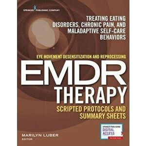 Eye Movement Desensitization and Reprocessing (Emdr) Therapy Scripted Protocols and Summary Sheets: Treating Eating Disorders, Chronic Pain and Malada imagine