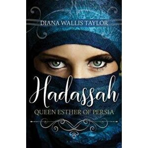 Hadassah, Queen Esther of Persia, Paperback - Diana Wallis Taylor imagine