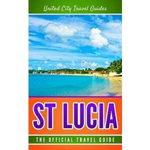 St Lucia: The Official Travel Guide, Paperback - United City Travel Guides imagine