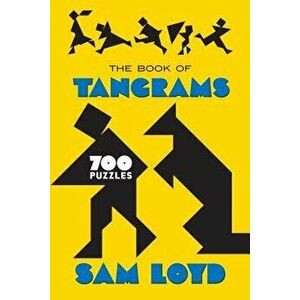 The Book of Tangrams: 700 Puzzles, Paperback - Sam Loyd imagine