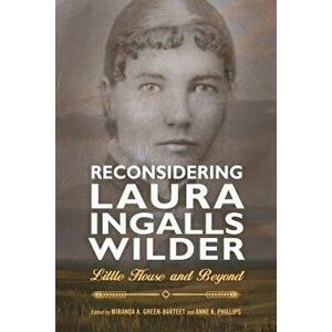 Reconsidering Laura Ingalls Wilder: Little House and Beyond, Paperback - Miranda A. Green-Barteet imagine
