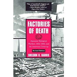 Factories of Death. Japanese Biological Warfare, 1932-45 and the American Cover-Up, Paperback - Sheldon H. Harris imagine