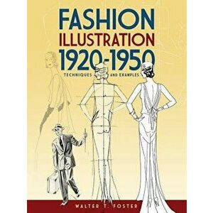 Fashion Illustration 1920-1950: Techniques and Examples, Paperback - Walter T. Foster imagine