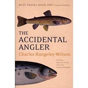 Accidental Angler, Paperback - Charles Rangeley-Wilson imagine