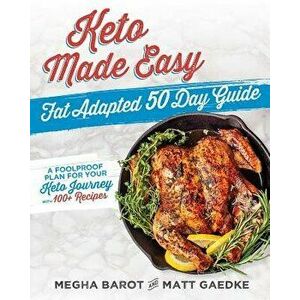 Keto Made Easy: Fat Adapted 50 Day Guide, Paperback - Megha Barot imagine