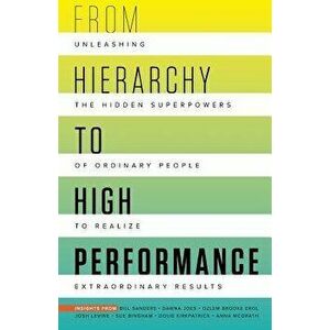 From Hierarchy to High Performance: Unleashing the Hidden Superpowers of Ordinary People to Realize Extraordinary, Paperback - Doug Kirkpatrick imagine