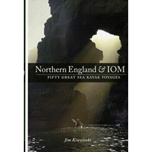 Northern England & IOM - Fifty Great Sea Kayak Voyages, Paperback - Jim Krawiecki imagine