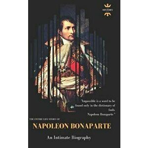 Napoleon Bonaparte: An Intimate Biography, Paperback - The History Hour imagine