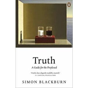Truth: A Guide for the Perplexed, Paperback - Simon Blackburn imagine