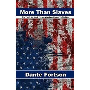 More Than Slaves: The Truth No Black Person Was Ever Meant To Find Out, Paperback - Dante Fortson imagine
