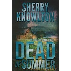 Dead of Summer: An Alexa Williams Novel, Paperback - Sherry Knowlton imagine