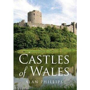 Castles of Wales, Paperback - Alan Philips imagine