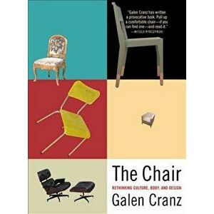 The Chair: Rethinking Culture, Body, and Design, Paperback - Galen Cranz imagine