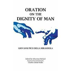 Oration on the Dignity of Man, Paperback - Giovanni Pico Della Mirandola imagine
