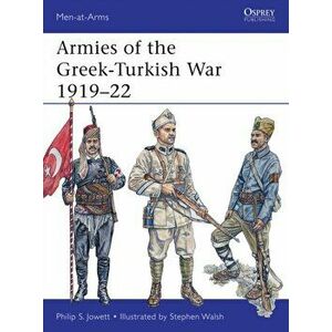 Armies of the Greek-Turkish War 1919-22, Paperback - Philip Jowett imagine