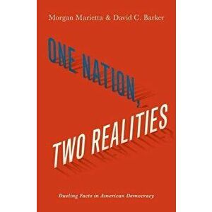 One Nation, Two Realities: Dueling Facts in American Democracy, Hardcover - Morgan Marietta imagine