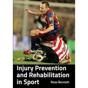 Injury Prevention and Rehabilitation in Sport, Paperback - Ross Bennett imagine