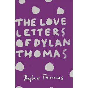 Love Letters of Dylan Thomas, Paperback - Dylan Thomas imagine