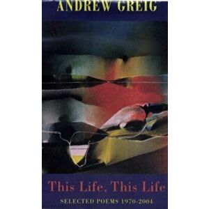 This Life, This Life. Selected Poems 1970-2006, Paperback - Andrew Greig imagine