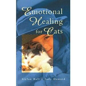 Emotional Healing For Cats, Paperback - Stefan Ball imagine