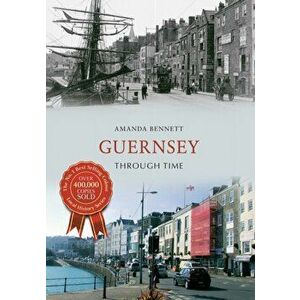 Guernsey Through Time, Paperback - Amanda Bennett imagine