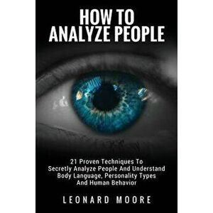 How to Analyze People: 21 Proven Techniques to Secretly Analyze People and Understand Body Language, Personality Types and Human Behavior, Paperback - imagine