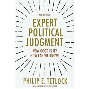Expert Political Judgment: How Good Is It? How Can We Know? - New Edition, Paperback - Philip E. Tetlock imagine