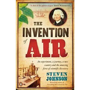 Invention of Air. An experiment, a journey, a new country and the amazing force of scientific discovery, Paperback - Stephen T. Johnson imagine