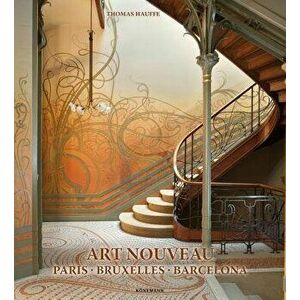 Art Nouveau: Paris, Bruxelles, Barcelona, Hardcover - Thomas Hauffe imagine