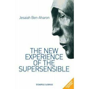 New Experience of the Supersensible, Paperback - Jesaiah Ben-Aharon imagine