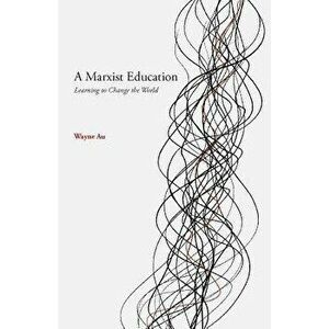 A Marxist Education, Paperback - Wayne Au imagine