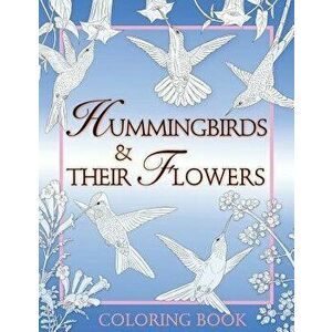 Hummingbirds & Their Flowers: Coloring Book, Paperback - Alice Balin imagine