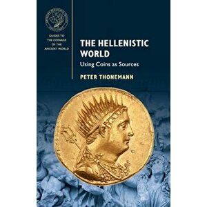 Hellenistic World. Using Coins as Sources, Paperback - Peter Thonemann imagine