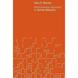 The Economic Approach to Human Behavior, Paperback - Gary S. Becker imagine