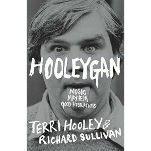 Hooleygan. Music, Mayhem, Good Vibrations, Paperback - Terri Hooley imagine