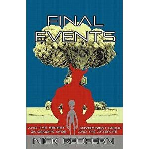 Final Events and the Secret Government Group on Demonic UFOs and the Afterlife, Paperback - Nick Redfern imagine