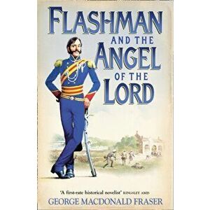 Flashman and the Angel of the Lord, Paperback - George MacDonald Fraser imagine