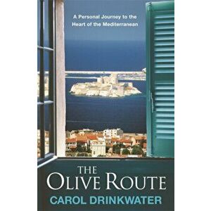 Olive Route. A Personal Journey to the Heart of the Mediterranean, Paperback - Carol Drinkwater imagine