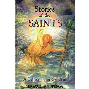 Stories of the Saints. A Collection for Children, Paperback - Siegwart Knijpenga imagine