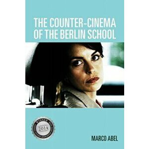 Counter-Cinema of the Berlin School, Paperback - Marco Abel imagine