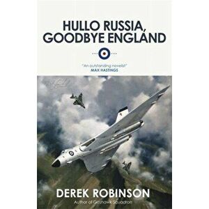 Hullo Russia, Goodbye England, Paperback - Derek Robinson imagine