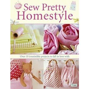 Sew Pretty Homestyle. Over 35 Irresistible Projects to Fall in Love with, Paperback - Tone Finnanger imagine