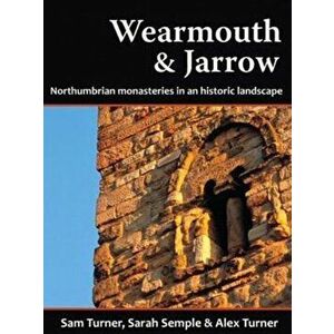 Wearmouth & Jarrow. Northumbrian Monasteries in an Historic Landscape, Paperback - Sarah Semple imagine