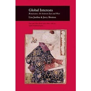 Global Interests. Renaissance Art Between East and West, Paperback - Jerry Brotton imagine