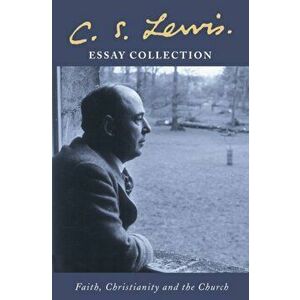 C. S. Lewis Essay Collection. Faith, Christianity and the Church, Paperback - C. S. Lewis imagine